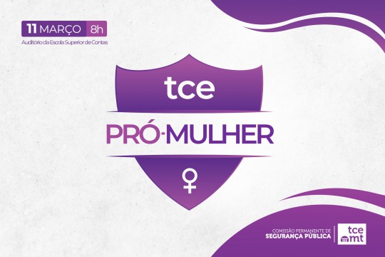 Programa TCE Pró-Mulher será lançado no dia 11 com foco no enfrentamento à violência doméstica